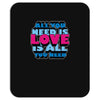 all you need is love is all you need Mousepad