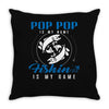 Pop Pop is my Name Fishing Is My Game Throw Pillow