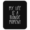 my life is a blonde moment Mousepad