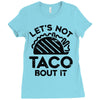 lets not taco bout it Ladies Fitted T-Shirt