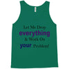 drop everything Tank Top