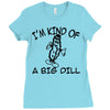 i'm kind of a big dill Ladies Fitted T-Shirt