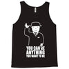 you can be anything you want to be Tank Top