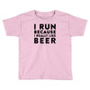 i run because i really like beer Toddler T-shirt