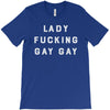Lady Fucking Gay Gay T-Shirt