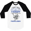 I Don't Need Therapy Just to Go Paragliding 3/4 Sleeve Shirt