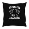 trust me i'm a teacher Throw Pillow