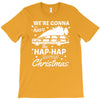 we're gonna have the hap hap happiest christmas T-Shirt