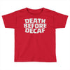 death before decaf (2) Toddler T-shirt