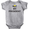Not My President Baby Bodysuit