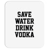 save water drink vodka Mousepad