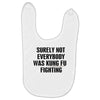 surely not everybody was kung fu fighting black color Baby Bibs