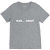 wait what V-Neck Tee