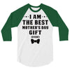 I Am The Best Mother's Day Gift Ever 3/4 Sleeve Shirt