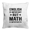 English Is Important But Math Is Importanter Throw Pillow