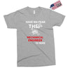 have no fear the mechanical engineer is here Exclusive T-shirt