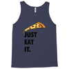 just eat it pizza lover Tank Top
