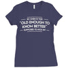 old enough to know better Ladies Fitted T-Shirt