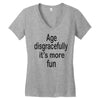 age disgracefully its more fun Women's V-Neck T-Shirt