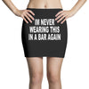 im never wearing this in a bar again Mini Skirts