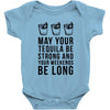 may your tequila be strong and your weekends be long Baby Onesie