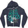 I WAS NORMAL 3 DOGS AGO Zipper Hoodie