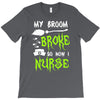 my broom broke! so now i nurse T-Shirt