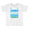 just wen i think you coundn't posible be any dumber you go and do somt Toddler T-shirt