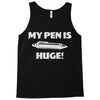 my pen is huge Tank Top