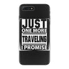 Just One More Traveling I Promise iPhone 7 Plus Case