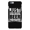 Just One More Beer I Promise iPhone 6 Plus/6S Plus Case