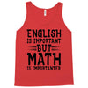 english is important but math is importanter Tank Top