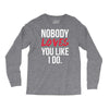 nobody loves you like i do Long Sleeve Shirts