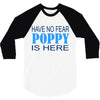 have no fear poppy is here 3/4 Sleeve Shirt