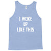 i woke up like this Tank Top