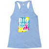 big hair dont care Racerback Tank