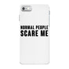 Normal People Scare Me iPhone 7 Case