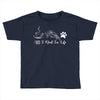 all i need in life Toddler T-shirt