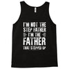 I&rsquo;M not the Step Father I&rsquo;M The Father That STEPPED UP Tank Top