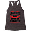Legends Are Born In August Racerback Tank