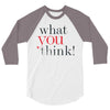 what you think 3/4 Sleeve Shirt