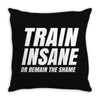 Train Insane Or Remain The Same Throw Pillow