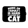 Being an adult is hard I'd rather be a cat Laptop sleeve