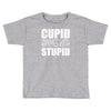 cupid rhymes with stupid Toddler T-shirt