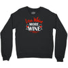less whine more wine Crewneck Sweatshirt