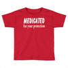 medicated for your protection (3) Toddler T-shirt
