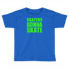 skaters gonna skate Toddler T-shirt