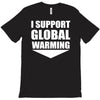 i support global warming T-Shirt