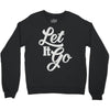 let it go Crewneck Sweatshirt