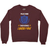 police mom  i rised mine. Crewneck Sweatshirt